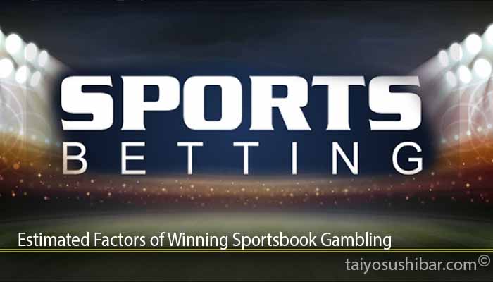 Estimated Factors of Winning Sportsbook Gambling