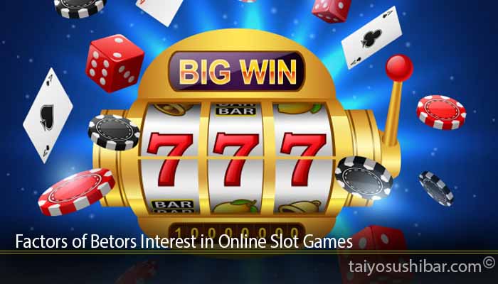 Factors of Betors Interest in Online Slot Games