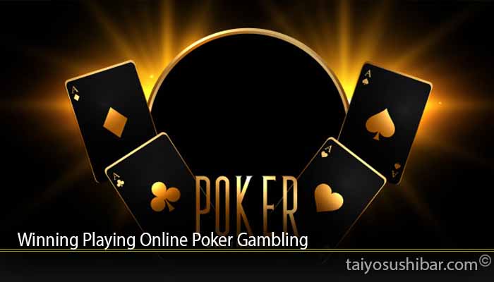 Winning Playing Online Poker Gambling